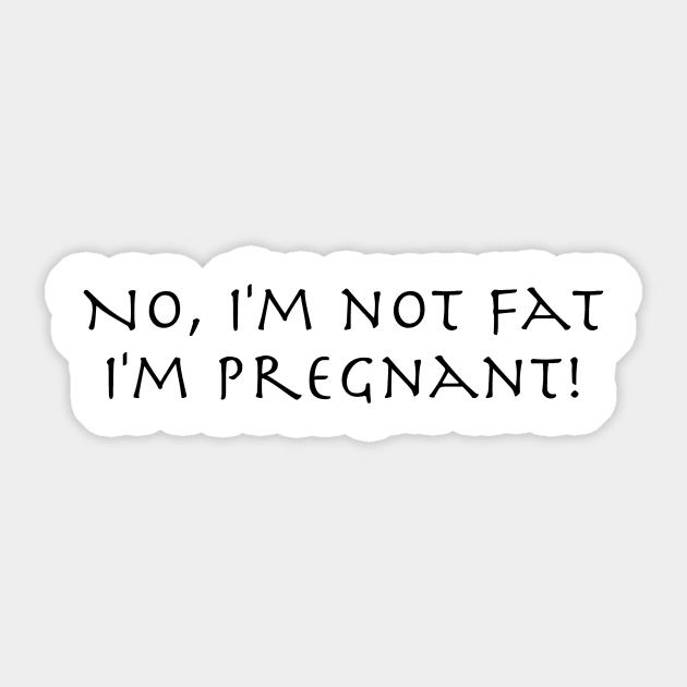 No I'm not fat, I'm Pregnant! 1 Sticker by Humoratologist